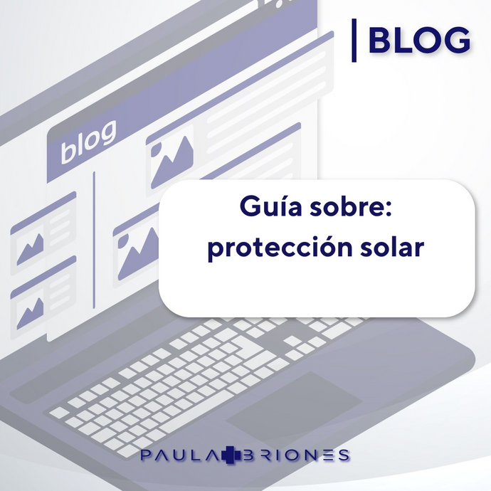 Protección Solar; todo lo que debes saber.